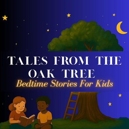 Tales From The Oak Tree: Our New Bedtime Story Podcast for Kids